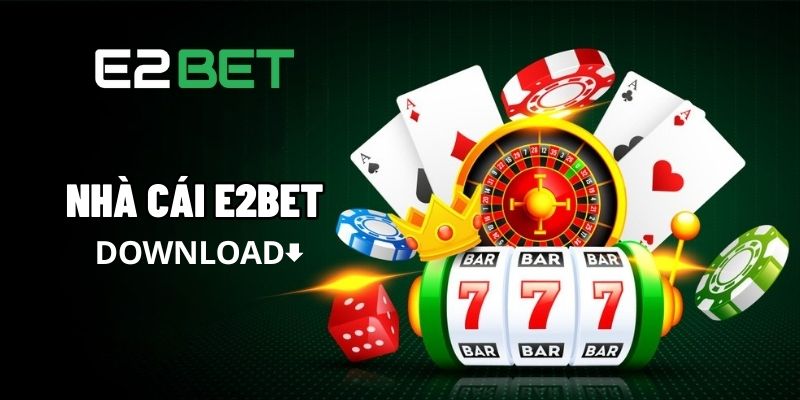 Trải nghiệm những tính năng vượt trội chỉ có khi Tải App E2bet