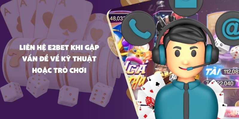 Liên hệ E2bet khi gặp sự cố kỹ thuật và lỗi trong trò chơi