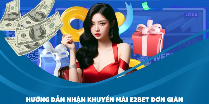 Quy trình tham gia khuyến mãi E2bet dễ hiểu
